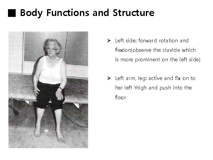 ■ Body Functions and Structure Ø Left side: forward rotation and flexion(observe the clavicle