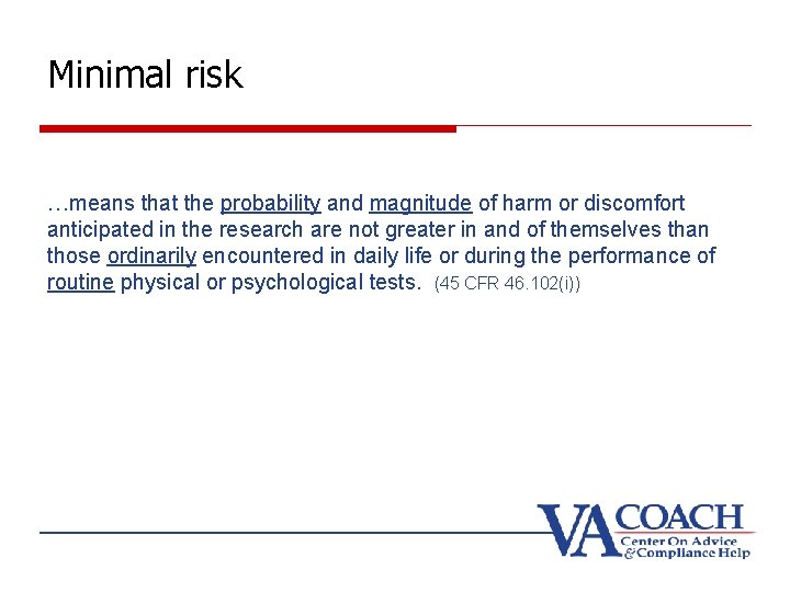 Minimal risk …means that the probability and magnitude of harm or discomfort anticipated in