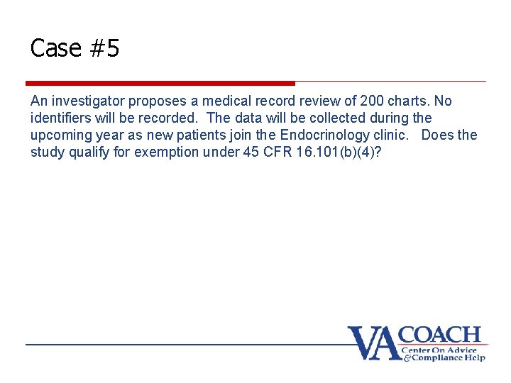 Case #5 An investigator proposes a medical record review of 200 charts. No identifiers