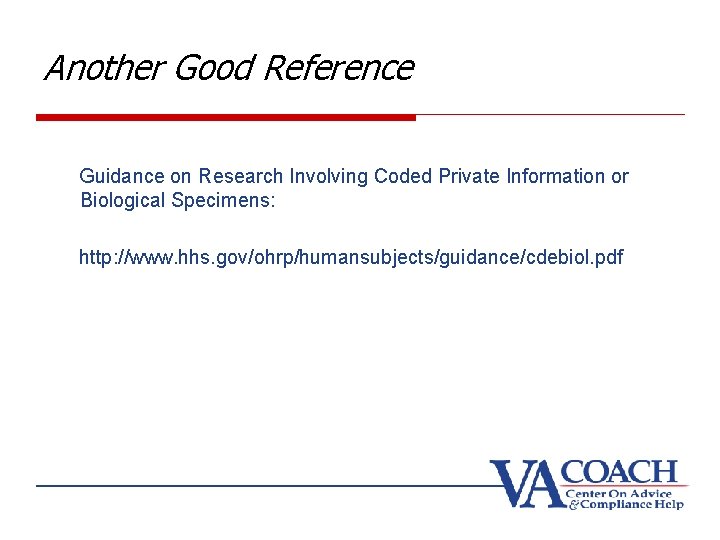 Another Good Reference Guidance on Research Involving Coded Private Information or Biological Specimens: http: