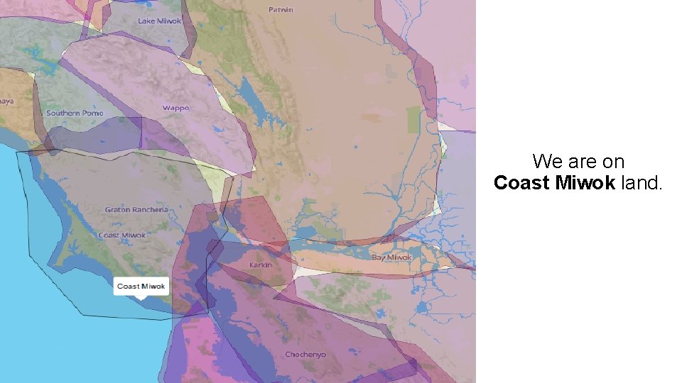 We are on Coast Miwok land. 