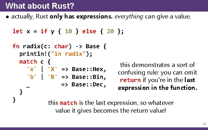 What about Rust? ● actually, Rust only has expressions. everything can give a value.