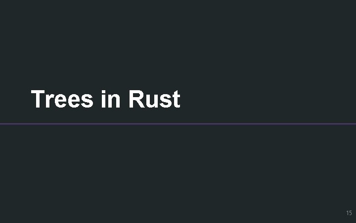 Trees in Rust 15 