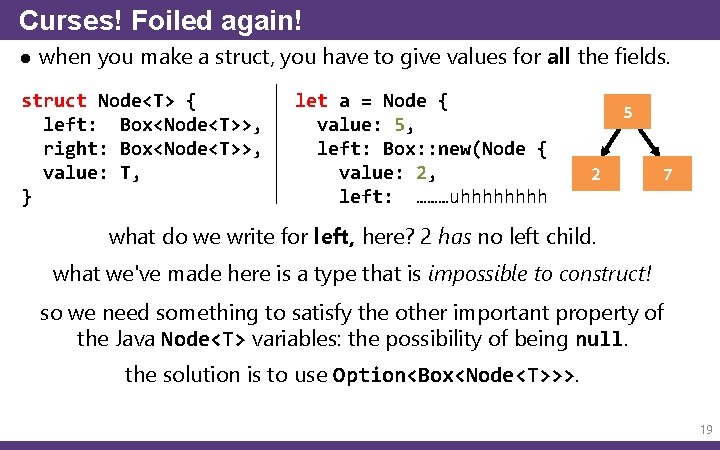 Curses! Foiled again! ● when you make a struct, you have to give values
