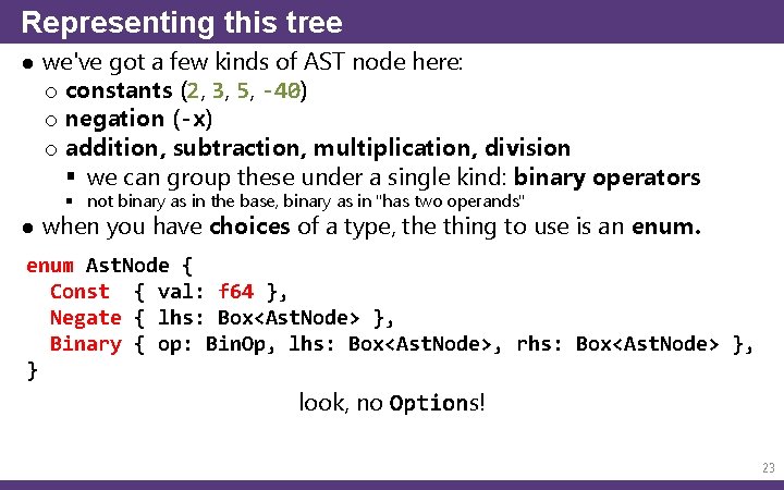 Representing this tree ● we've got a few kinds of AST node here: o