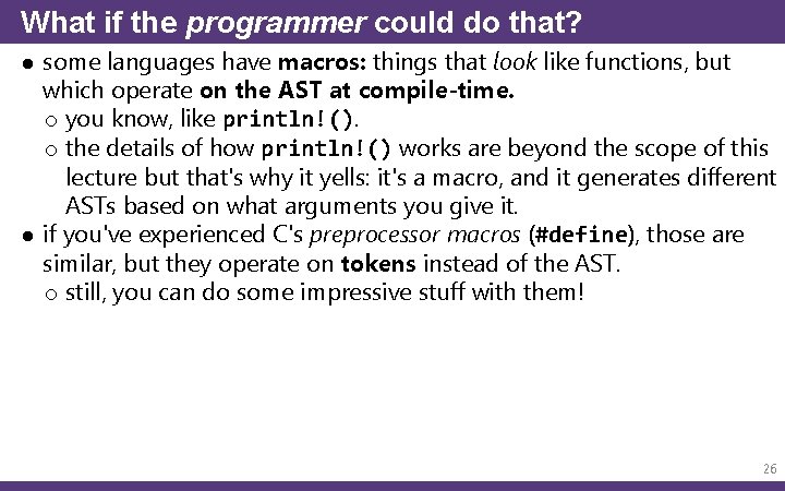 What if the programmer could do that? ● some languages have macros: things that