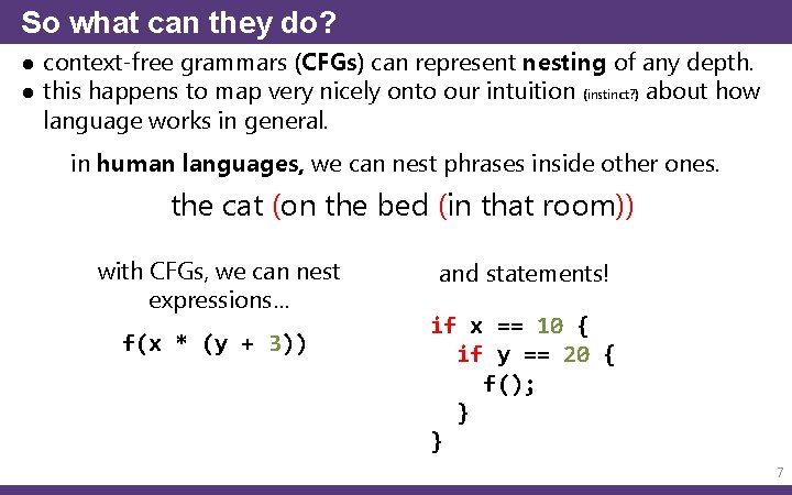 So what can they do? ● context-free grammars (CFGs) can represent nesting of any