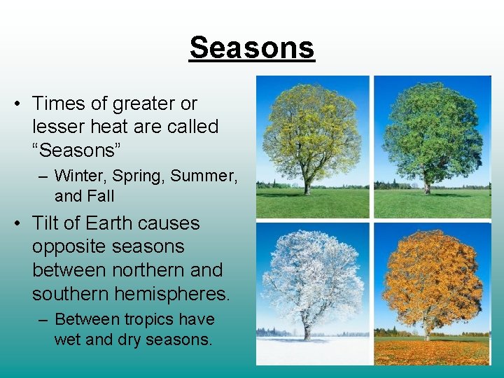 Seasons • Times of greater or lesser heat are called “Seasons” – Winter, Spring,