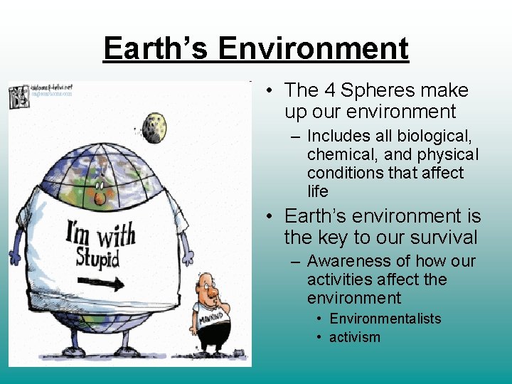 Earth’s Environment • The 4 Spheres make up our environment – Includes all biological,