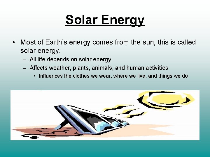 Solar Energy • Most of Earth’s energy comes from the sun, this is called