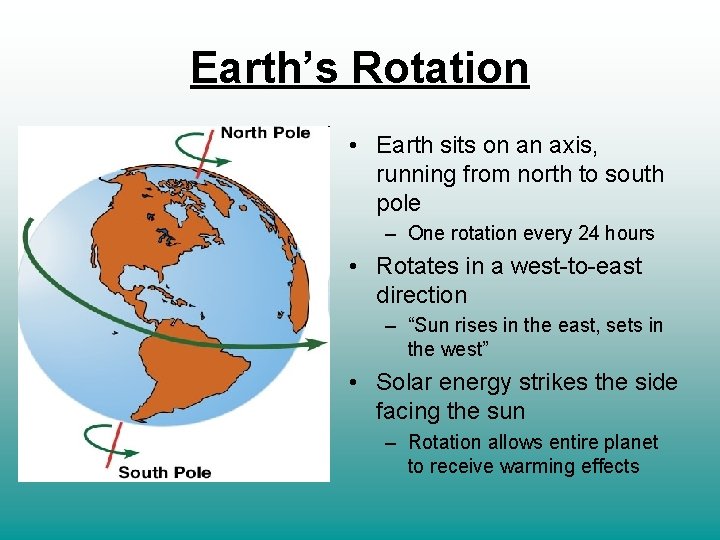 Earth’s Rotation • Earth sits on an axis, running from north to south pole