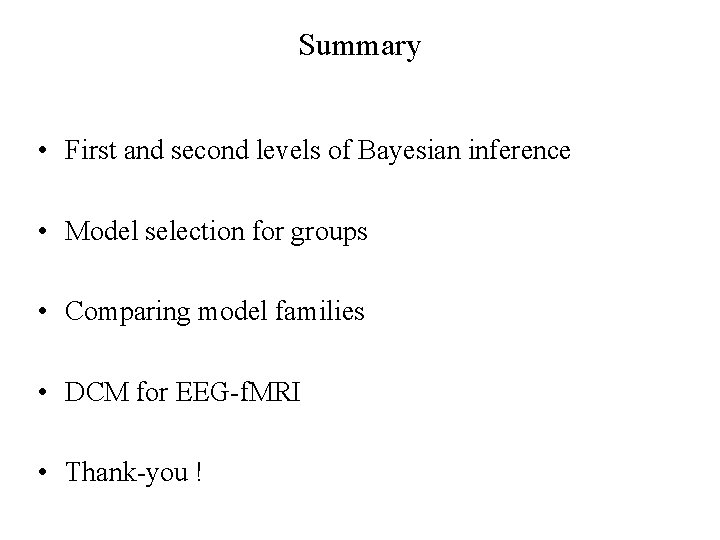 Summary • First and second levels of Bayesian inference • Model selection for groups