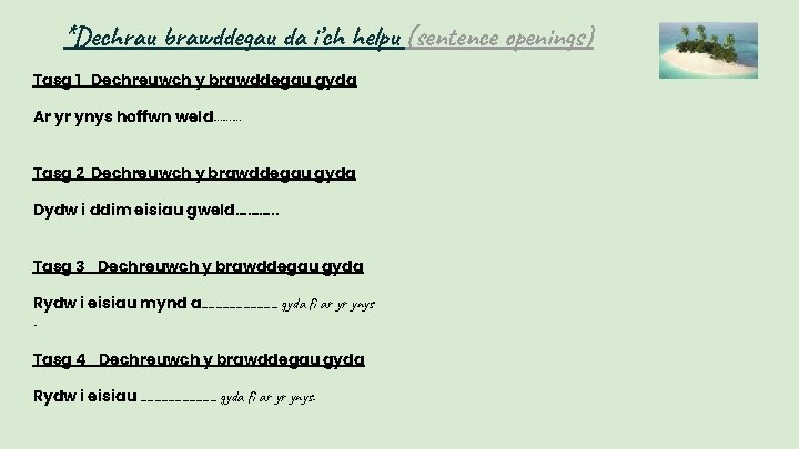 *Dechrau brawddegau da i’ch helpu (sentence openings) Tasg 1 Dechreuwch y brawddegau gyda Ar