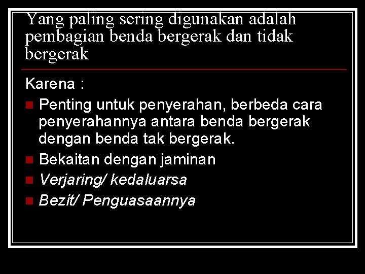 Yang paling sering digunakan adalah pembagian benda bergerak dan tidak bergerak Karena : n