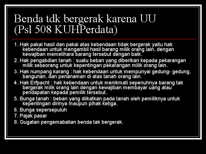 Benda tdk bergerak karena UU (Psl 508 KUHPerdata) 1. Hak pakai hasil dan pakai