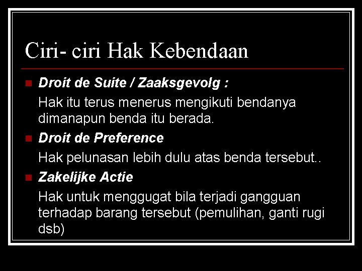 Ciri- ciri Hak Kebendaan n Droit de Suite / Zaaksgevolg : Hak itu terus