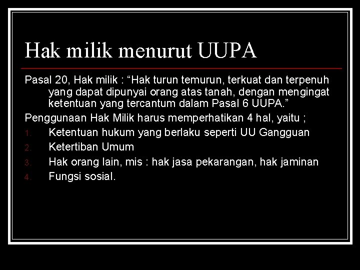 Hak milik menurut UUPA Pasal 20, Hak milik : “Hak turun temurun, terkuat dan