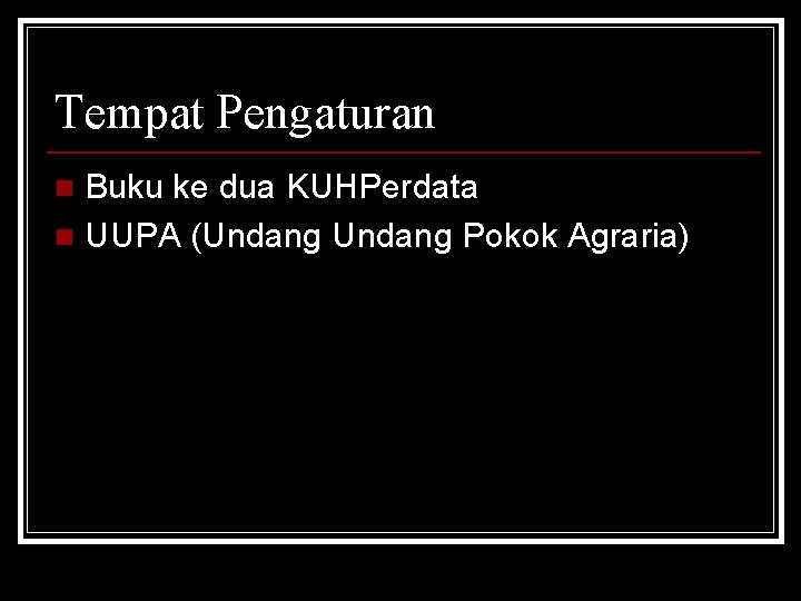 Tempat Pengaturan Buku ke dua KUHPerdata n UUPA (Undang Pokok Agraria) n 