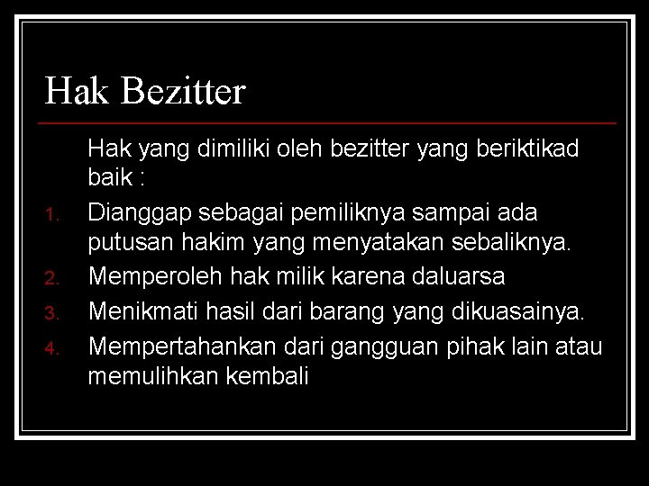 Hak Bezitter 1. 2. 3. 4. Hak yang dimiliki oleh bezitter yang beriktikad baik