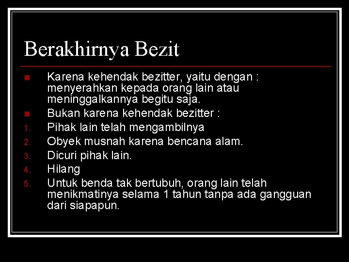 Berakhirnya Bezit n n 1. 2. 3. 4. 5. Karena kehendak bezitter, yaitu dengan