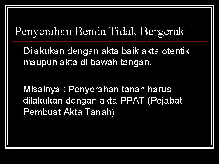 Penyerahan Benda Tidak Bergerak Dilakukan dengan akta baik akta otentik maupun akta di bawah