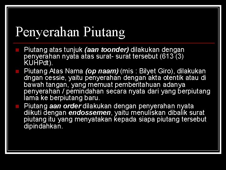 Penyerahan Piutang n n n Piutang atas tunjuk (aan toonder) dilakukan dengan penyerahan nyata