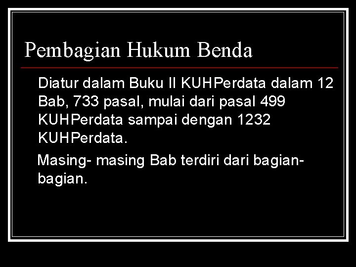 Pembagian Hukum Benda Diatur dalam Buku II KUHPerdata dalam 12 Bab, 733 pasal, mulai