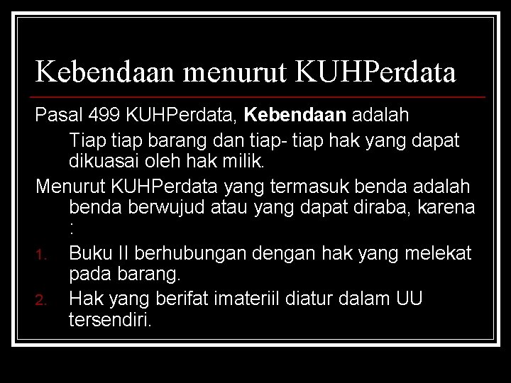 Kebendaan menurut KUHPerdata Pasal 499 KUHPerdata, Kebendaan adalah Tiap tiap barang dan tiap- tiap