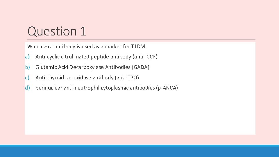 Question 1 Which autoantibody is used as a marker for T 1 DM a)