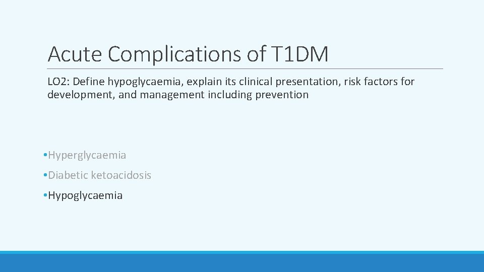 Acute Complications of T 1 DM LO 2: Define hypoglycaemia, explain its clinical presentation,