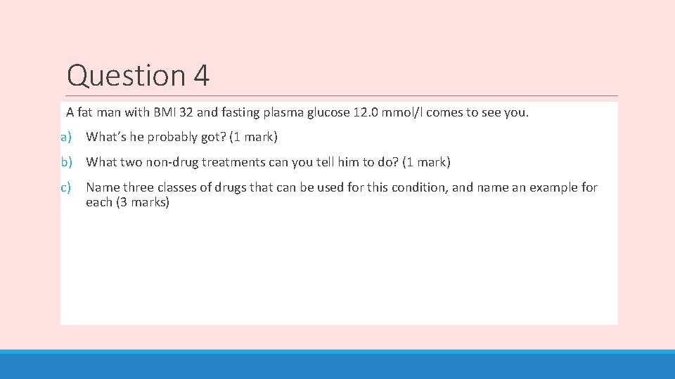 Question 4 A fat man with BMI 32 and fasting plasma glucose 12. 0