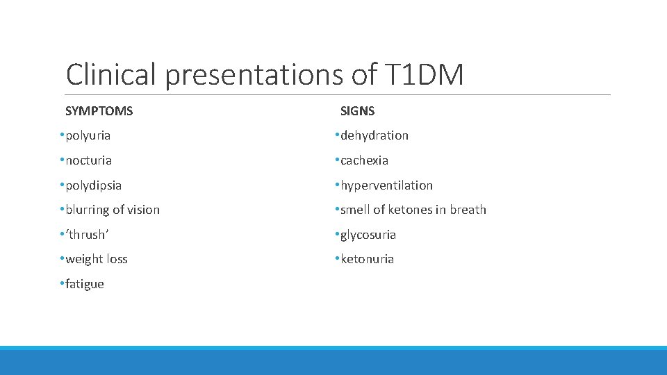 Clinical presentations of T 1 DM SYMPTOMS SIGNS • polyuria • dehydration • nocturia