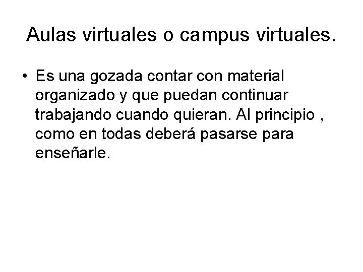 Aulas virtuales o campus virtuales. • Es una gozada contar con material organizado y