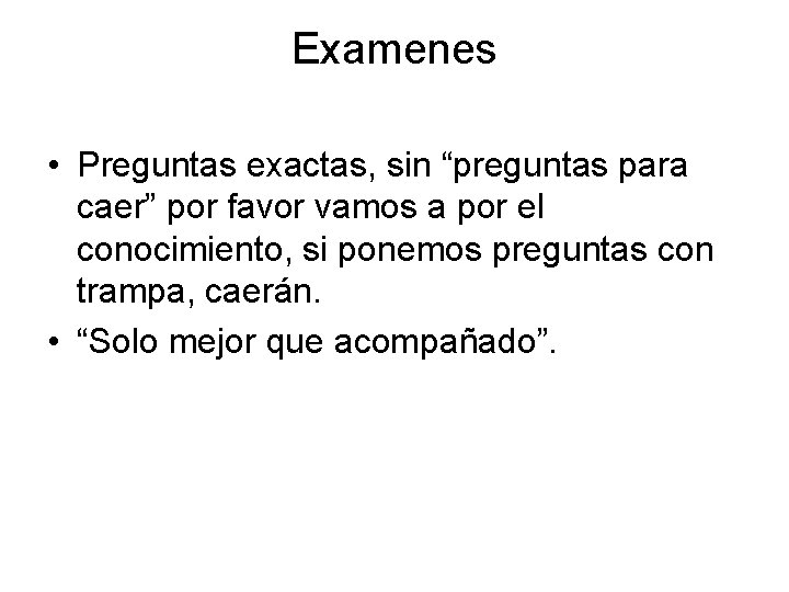 Examenes • Preguntas exactas, sin “preguntas para caer” por favor vamos a por el