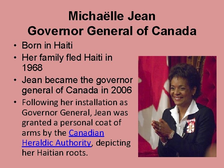 Michaëlle Jean Governor General of Canada • Born in Haiti • Her family fled