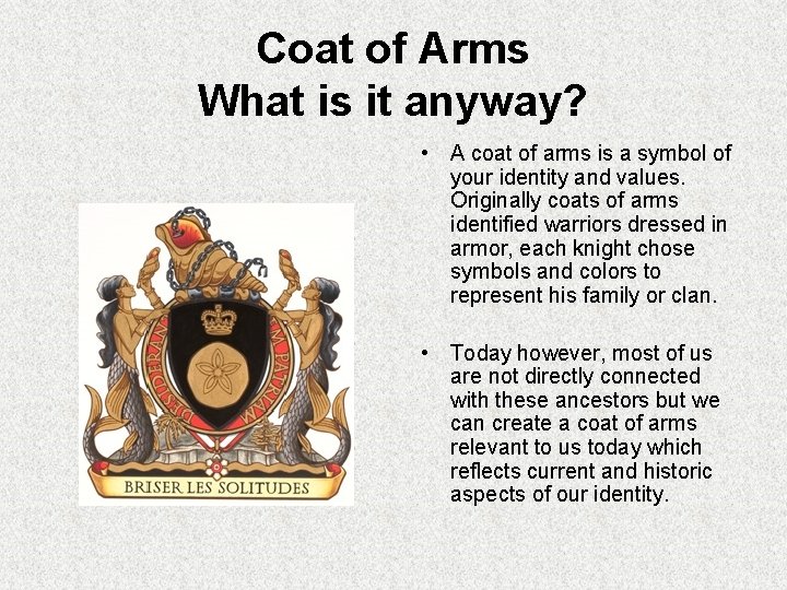 Coat of Arms What is it anyway? • A coat of arms is a