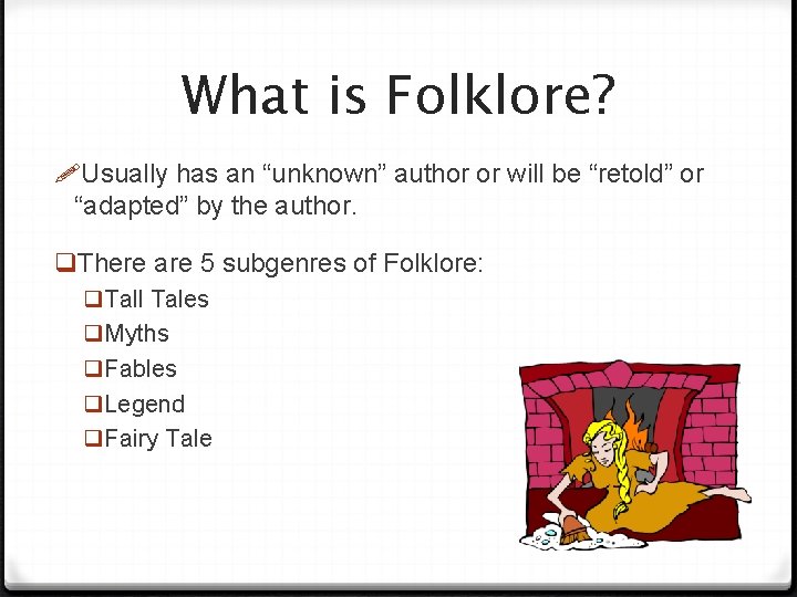 What is Folklore? Usually has an “unknown” author or will be “retold” or “adapted”
