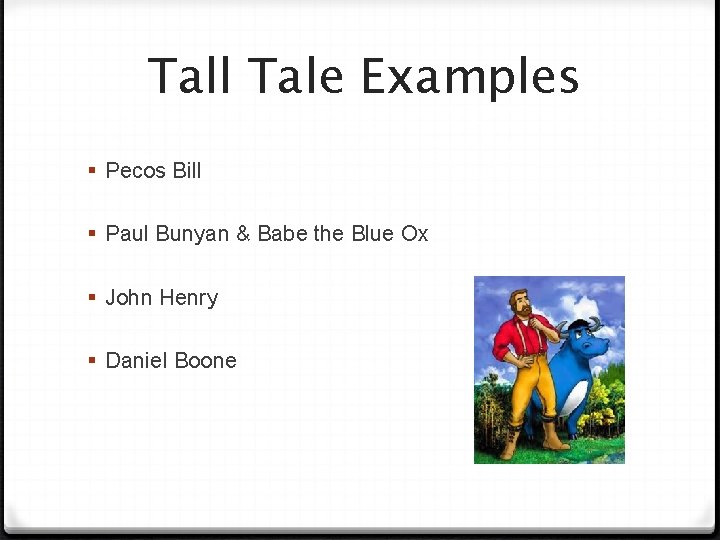 Tall Tale Examples § Pecos Bill § Paul Bunyan & Babe the Blue Ox