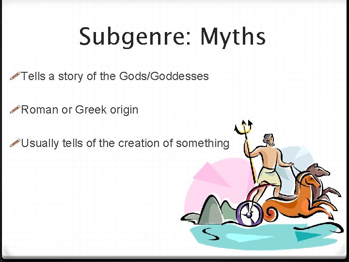 Subgenre: Myths Tells a story of the Gods/Goddesses Roman or Greek origin Usually tells