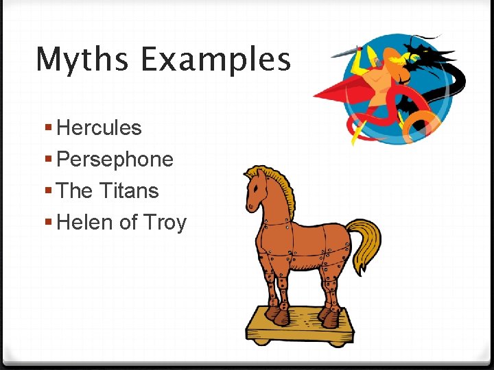 Myths Examples § Hercules § Persephone § The Titans § Helen of Troy 