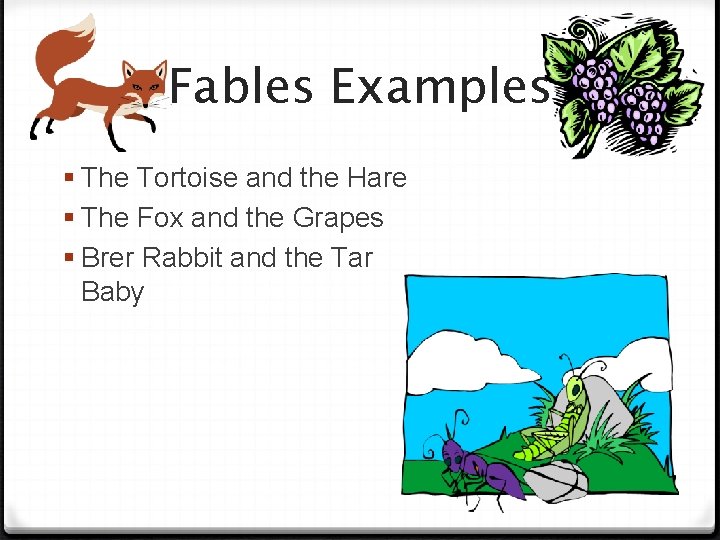 Fables Examples § The Tortoise and the Hare § The Fox and the Grapes