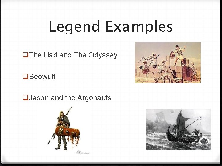 Legend Examples q. The Iliad and The Odyssey q. Beowulf q. Jason and the