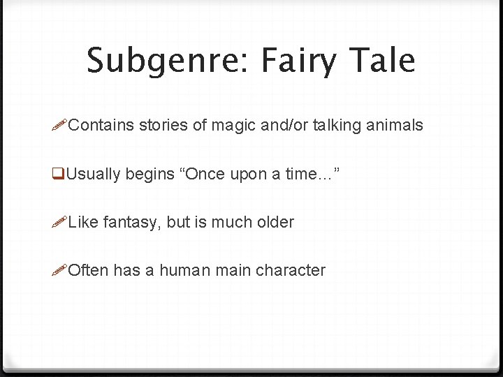 Subgenre: Fairy Tale Contains stories of magic and/or talking animals q. Usually begins “Once