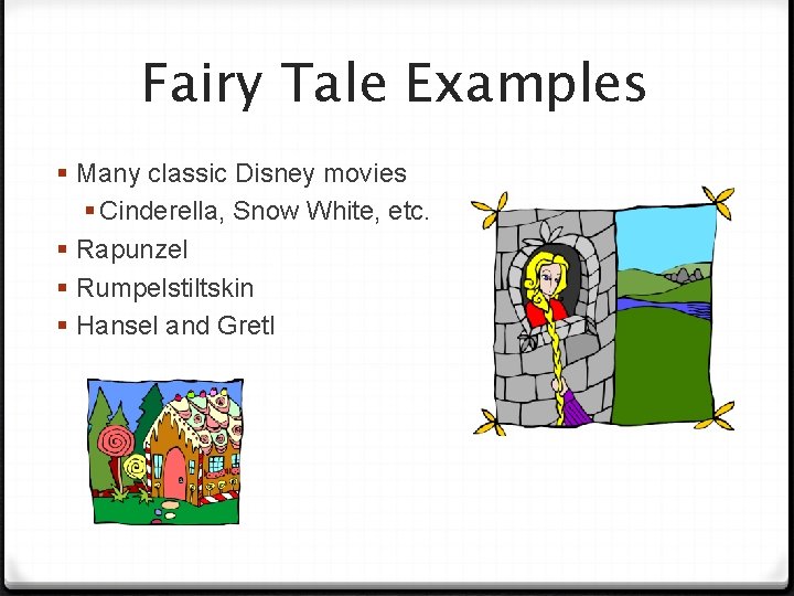 Fairy Tale Examples § Many classic Disney movies § Cinderella, Snow White, etc. §