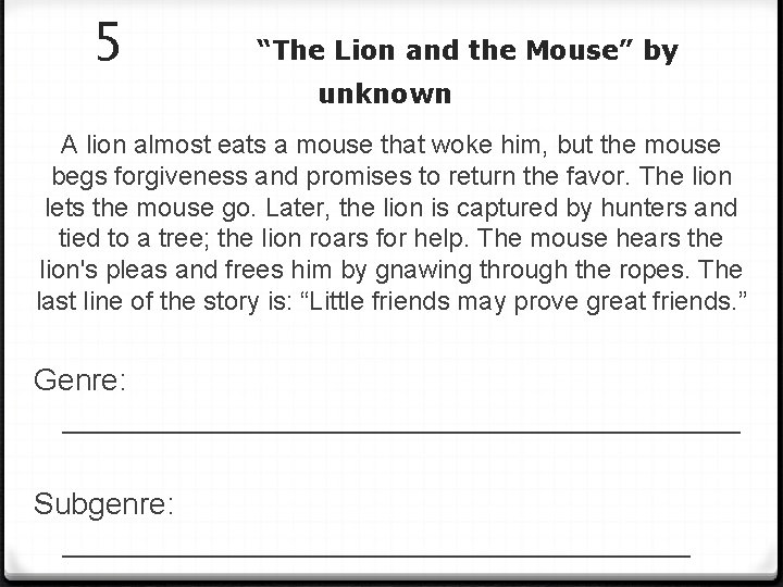 5 “The Lion and the Mouse” by unknown A lion almost eats a mouse