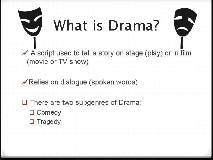 What is Drama? A script used to tell a story on stage (play) or