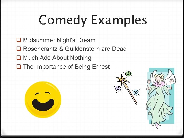 Comedy Examples q Midsummer Night's Dream q Rosencrantz & Guildenstern are Dead q Much
