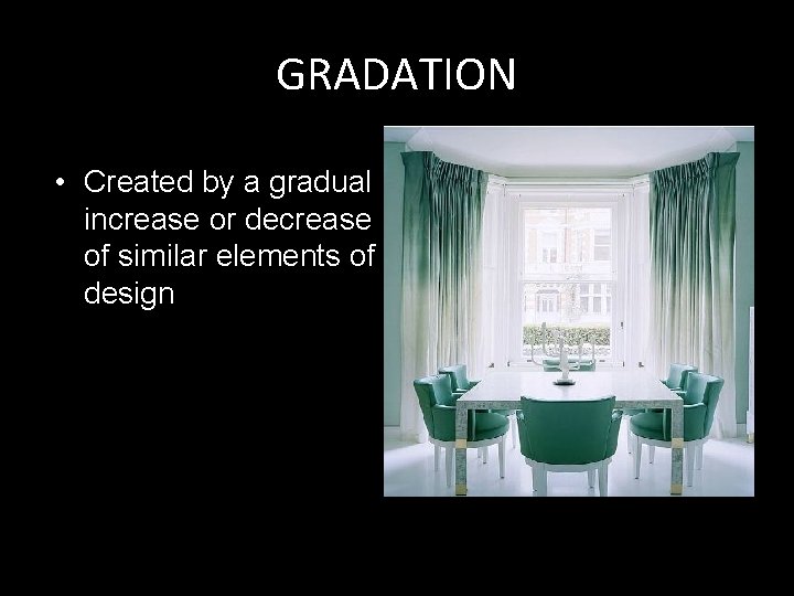 GRADATION • Created by a gradual increase or decrease of similar elements of design