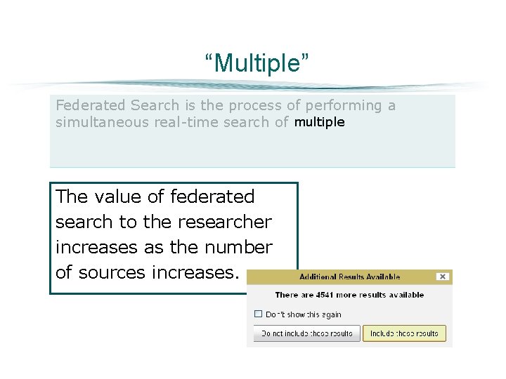 “Multiple” Federated Search is the process of performing a simultaneous real-time search of multiple