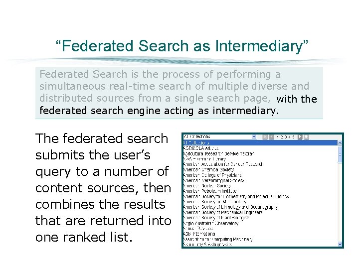 “Federated Search as Intermediary” Federated Search is the process of performing a simultaneous real-time